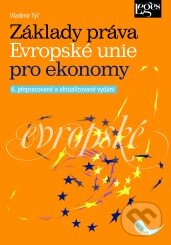 Kniha: Základy práva Evropské unie pro ekonomy (Vladimír Týč). Leges, 2010 Kniha: Základy práva Evropské unie pro ekonomy (Vladimír Týč). Leges, 2010