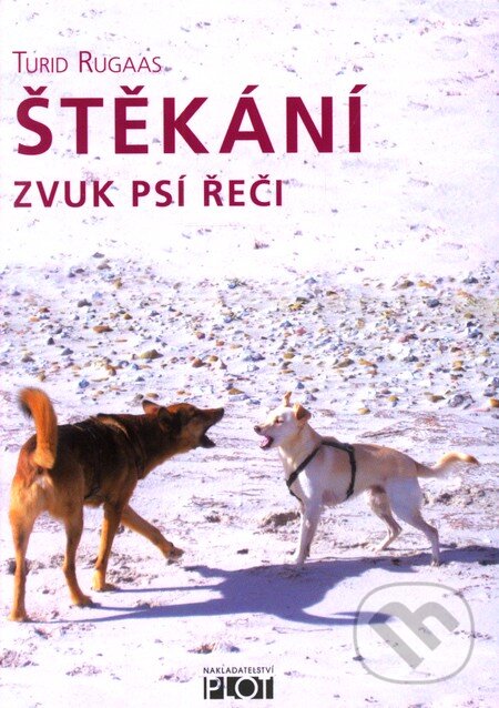 Kniha: Štěkání - Zvuk psí řeči (Turid Rugaas). Plot, 2010 Kniha: Štěkání - Zvuk psí řeči (Turid Rugaas). Plot, 2010