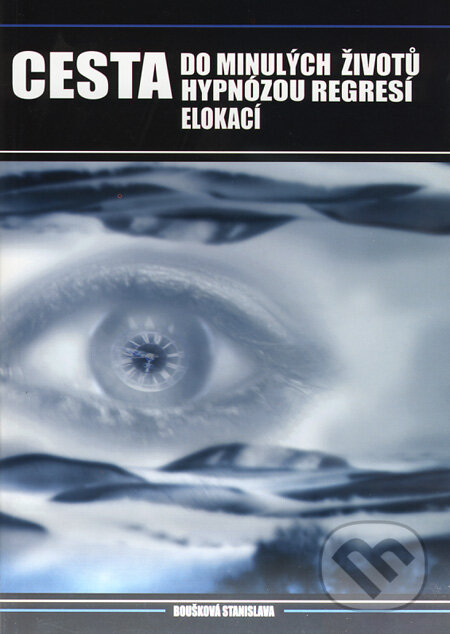 Kniha: Cesta do minulých životů hypnózou, regresí, elokací (Stanislava Boušková). Boušková Stanislava, 2009 Kniha: Cesta do minulých životů hypnózou, regresí, elokací (Stanislava Boušková). Boušková Stanislava, 2009