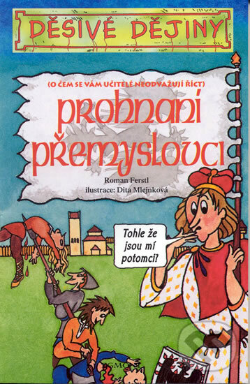 Kniha: Prohnaní Přemyslovci (Roman Ferstl). Egmont ČR, 2004 Kniha: Prohnaní Přemyslovci (Roman Ferstl). Egmont ČR, 2004