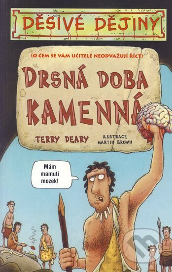 Kniha: Drsná doba kamenná (Terry Deary). Egmont ČR, 2005 Kniha: Drsná doba kamenná (Terry Deary). Egmont ČR, 2005