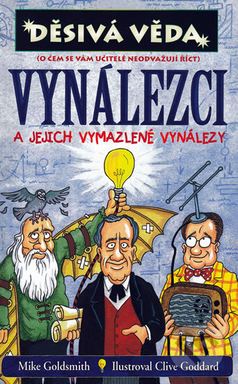 Kniha: Vynálezci a jejich vymazlené vynálezy (Mike Goldsmith). Egmont ČR, 2010 Kniha: Vynálezci a jejich vymazlené vynálezy (Mike Goldsmith). Egmont ČR, 2010