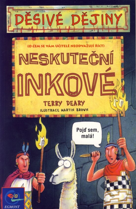Kniha: Neskuteční Inkové (Terry Deary). Egmont ČR, 2002 Kniha: Neskuteční Inkové (Terry Deary). Egmont ČR, 2002