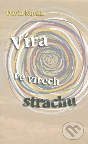 Kniha: Víra ve vírech strachu (David Novák). Návrat domů, 2010 Kniha: Víra ve vírech strachu (David Novák). Návrat domů, 2010