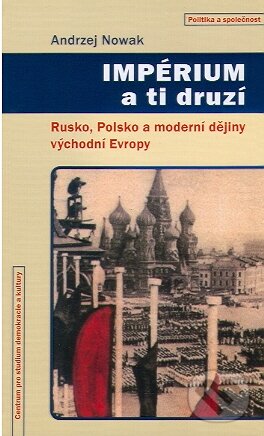 Kniha: Impérium a ti druzí (Andrzej Nowak). Centrum pro studium demokracie a kultury, 2010 Kniha: Impérium a ti druzí (Andrzej Nowak). Centrum pro studium demokracie a kultury, 2010