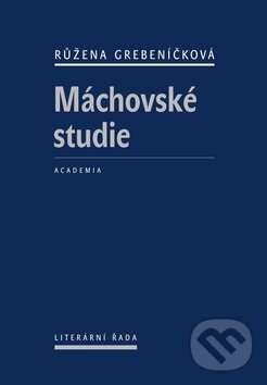 Kniha: Máchovské studie (Růžena Grebeníčková). Academia, 2010 Kniha: Máchovské studie (Růžena Grebeníčková). Academia, 2010