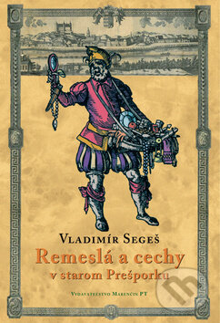 Kniha: Remeslá a cechy v starom Prešporku (Vladimí Segeš). Marenčin PT, 2011 Kniha: Remeslá a cechy v starom Prešporku (Vladimí Segeš). Marenčin PT, 2011