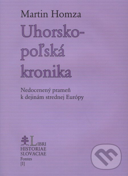 Kniha: Uhorsko-poľská kronika (Martin Homza). PostScriptum, 2009 Kniha: Uhorsko-poľská kronika (Martin Homza). PostScriptum, 2009