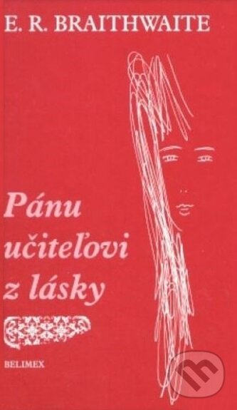 Kniha: Pánu učiteľovi z lásky (Edward Ricardo Braithwaite). Belimex, 2004 Kniha: Pánu učiteľovi z lásky (Edward Ricardo Braithwaite). Belimex, 2004