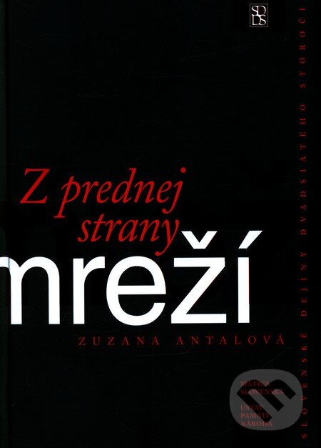 Kniha: Z prednej strany mreží (Zuzana Antalova). Matica slovenská, 2008 Kniha: Z prednej strany mreží (Zuzana Antalova). Matica slovenská, 2008