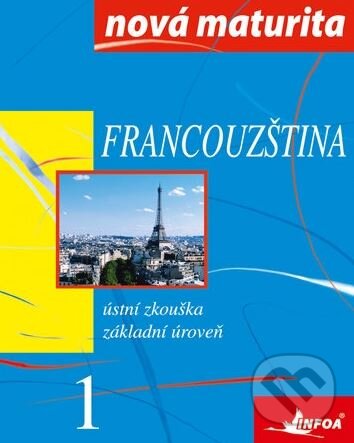Kniha: Francouzština 1 (Jolanta Wieczorek-Szymanska). INFOA, 2009 Kniha: Francouzština 1 (Jolanta Wieczorek-Szymanska). INFOA, 2009