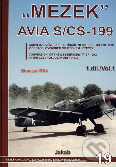 Kniha: "MEZEK" AVIA S/CS-199 (1. díl) (Miroslav Irra). Jakab, 2010 Kniha: "MEZEK" AVIA S/CS-199 (1. díl) (Miroslav Irra). Jakab, 2010