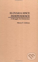 Kniha: Slovakia Since Independence: A Struggle for Democracy (Minton F. Goldman). Praeger, 1999 Kniha: Slovakia Since Independence: A Struggle for Democracy (Minton F. Goldman). Praeger, 1999
