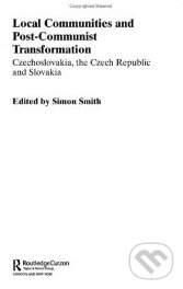 Kniha: Local Communities and Post-Communist Transformation (Simon Smith). Routledge, 2003 Kniha: Local Communities and Post-Communist Transformation (Simon Smith). Routledge, 2003