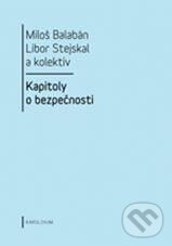 Kniha: Kapitoly o bezpečnosti (Miloš Balabán a kolektiv). Karolinum, 2010 Kniha: Kapitoly o bezpečnosti (Miloš Balabán a kolektiv). Karolinum, 2010
