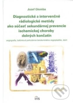Kniha: Diagnostické a intervenčné rádiologické metódy ako súčastʹ sekundárnej prevencie ischemickej choroby dolných končatín (Jozef Glomba). IRIS, 2004 Kniha: Diagnostické a intervenčné rádiologické metódy ako súčastʹ sekundárnej prevencie ischemickej choroby dolných končatín (Jozef Glomba). IRIS, 2004