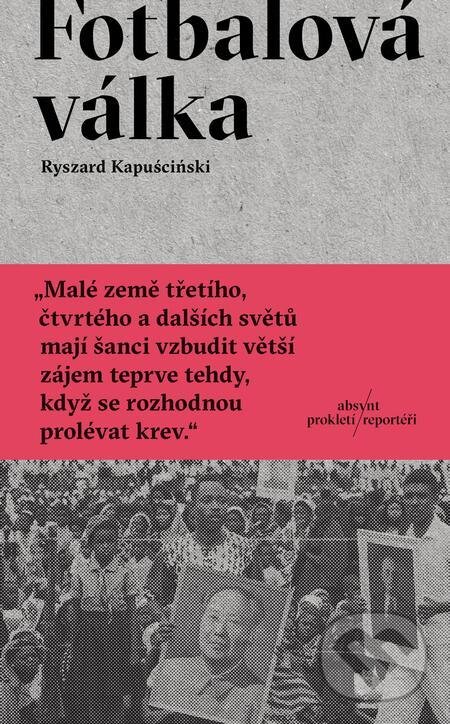 E-kniha: Fotbalová válka (Ryszard Kapuściński). Absynt, 2021 E-kniha: Fotbalová válka (Ryszard Kapuściński). Absynt, 2021