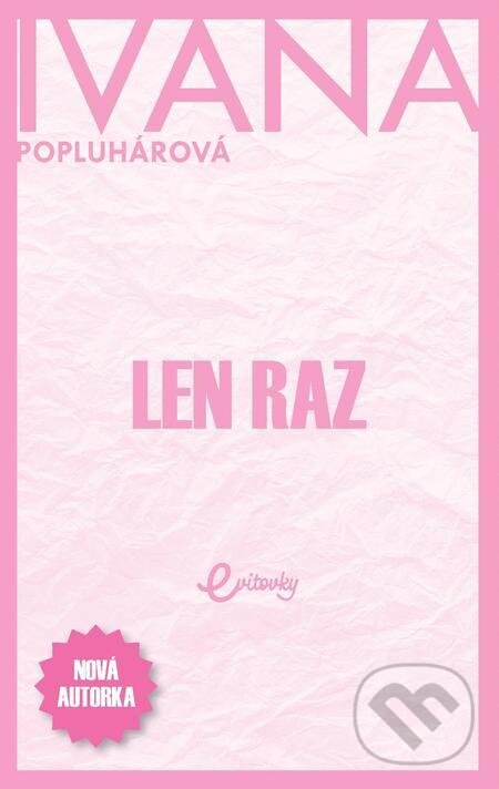 E-kniha: Len raz (Ivana Popluhárová). MAFRA Slovakia, 2021 E-kniha: Len raz (Ivana Popluhárová). MAFRA Slovakia, 2021