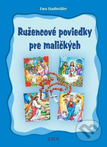 Kniha: Ružencové poviedky pre maličkých (Ewa Stadtmüller). Zaex, 2021 Kniha: Ružencové poviedky pre maličkých (Ewa Stadtmüller). Zaex, 2021