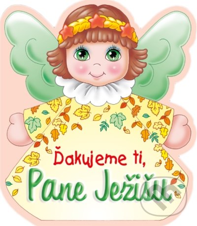 Kniha: Ďakujeme ti, Pane Ježišu (Zaex). Zaex, 2021 Kniha: Ďakujeme ti, Pane Ježišu (Zaex). Zaex, 2021