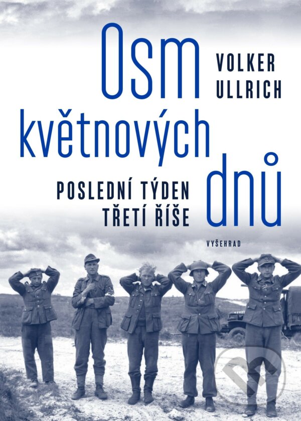 E-kniha: Osm květnových dnů (Volker Ullrich). Vyšehrad, 2021 E-kniha: Osm květnových dnů (Volker Ullrich). Vyšehrad, 2021