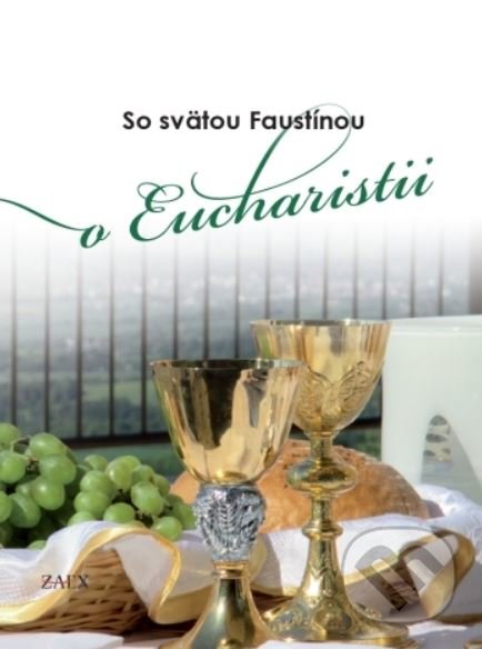 Kniha: So svätou Faustínou o Eucharistii (Zaex). Zaex, 2019 Kniha: So svätou Faustínou o Eucharistii (Zaex). Zaex, 2019