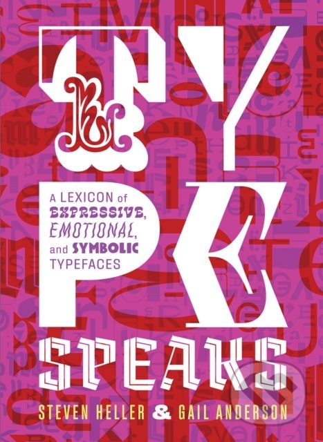 Kniha: Type Speaks (Steven Heller a Gail Anderson). Harry Abrams, 2021 Kniha: Type Speaks (Steven Heller a Gail Anderson). Harry Abrams, 2021