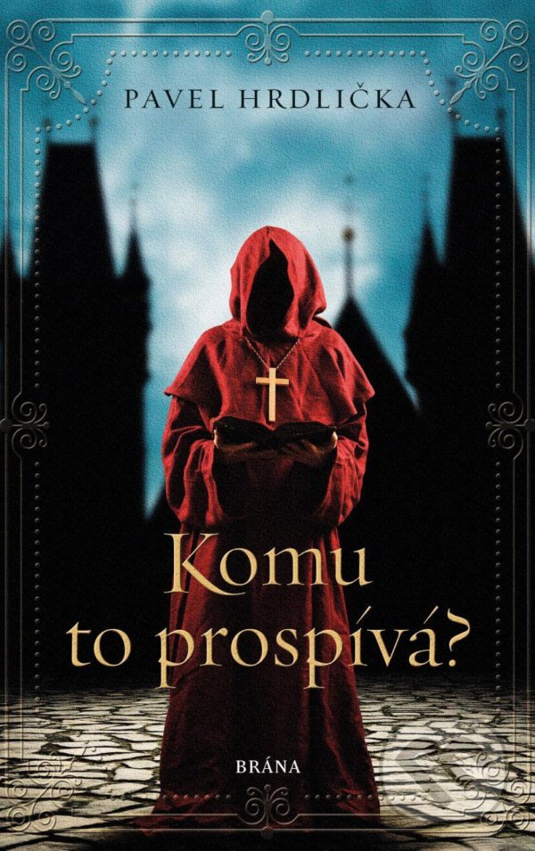 Kniha: Komu to prospívá (Pavel Hrdlička). Brána, 2021 Kniha: Komu to prospívá (Pavel Hrdlička). Brána, 2021