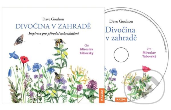 Audiokniha: Divočina v zahradě (Dave Goulson). Nakladatelství KAZDA, 2021 Audiokniha: Divočina v zahradě (Dave Goulson). Nakladatelství KAZDA, 2021