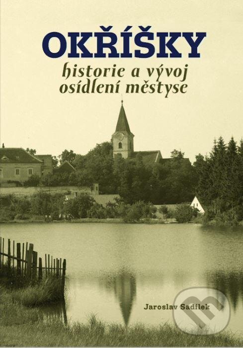Kniha: Okřížky - historie a vývoj osídlení městyse (Jaroslav Sadílek). Tváře, 2021 Kniha: Okřížky - historie a vývoj osídlení městyse (Jaroslav Sadílek). Tváře, 2021