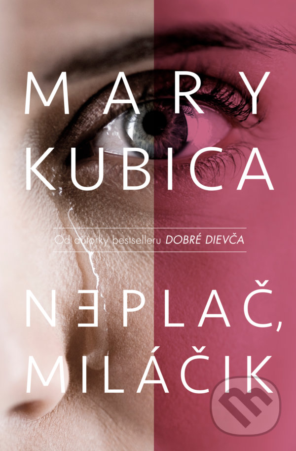 Kniha: Neplač, miláčik (Mary Kubica). Slovenský spisovateľ, 2022 Kniha: Neplač, miláčik (Mary Kubica). Slovenský spisovateľ, 2022