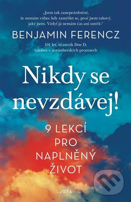 E-kniha: Nikdy se nevzdávej! (Benjamin Ferencz). Jota, 2021 E-kniha: Nikdy se nevzdávej! (Benjamin Ferencz). Jota, 2021