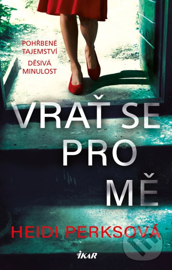 Kniha: Vrať se pro mě (Heidi Perks). Ikar CZ, 2021 Kniha: Vrať se pro mě (Heidi Perks). Ikar CZ, 2021