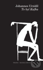 Kniha: To byl Kafka (Johannes Urzidil). Dokořán, 2010 Kniha: To byl Kafka (Johannes Urzidil). Dokořán, 2010