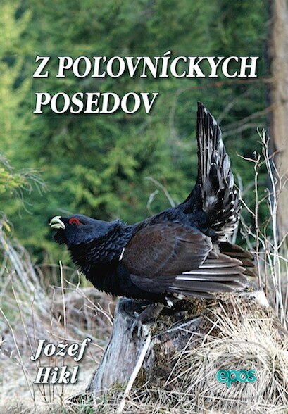 Kniha: Z poľovníckych posedov (Jozef Hikl). Epos Kniha: Z poľovníckych posedov (Jozef Hikl). Epos