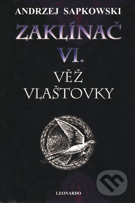 Kniha: Zaklínač VI. : Věž vlaštovky (Andrzej Sapkowski). Leonardo, 2010 Kniha: Zaklínač VI. : Věž vlaštovky (Andrzej Sapkowski). Leonardo, 2010