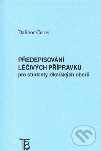 Předepisování léčivých přípravků pro studenty lékařských oborů - Dalibor Černý, Karolinum, 2010