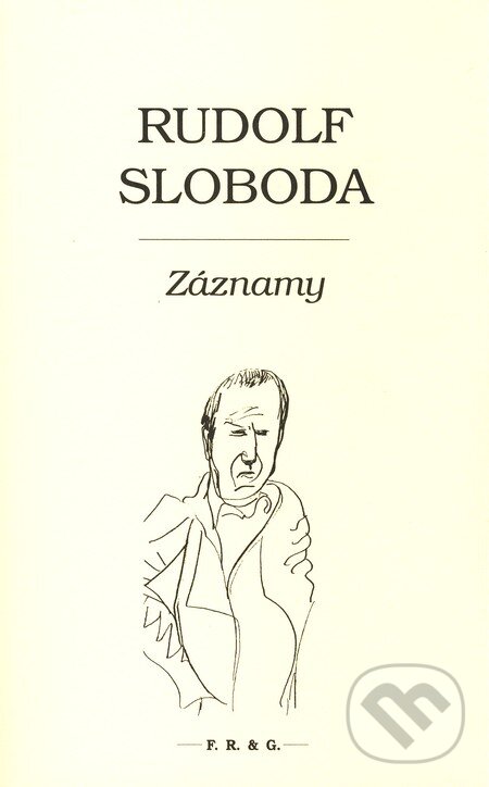 Kniha: Záznamy (Rudolf Sloboda). F. R. & G., 2010 Kniha: Záznamy (Rudolf Sloboda). F. R. & G., 2010
