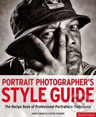 Kniha: Portrait Photographer's Style Guide (James Cheadle a Peter Travers). Rotovision Kniha: Portrait Photographer's Style Guide (James Cheadle a Peter Travers). Rotovision