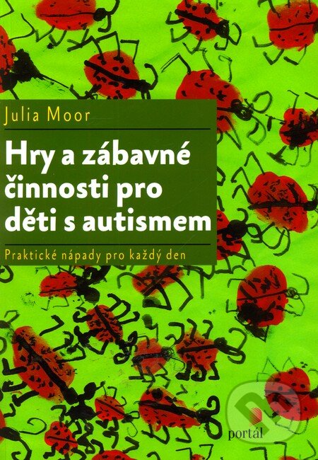 Kniha: Hry a zábavné činnosti pro děti s autismem (Julia Moor). Portál, 2010 Kniha: Hry a zábavné činnosti pro děti s autismem (Julia Moor). Portál, 2010