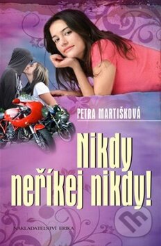 Kniha: Nikdy neříkej nikdy (Petra Martišková). Nakladatelství Erika, 2010 Kniha: Nikdy neříkej nikdy (Petra Martišková). Nakladatelství Erika, 2010