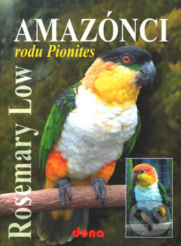 Kniha: Amazónci rodu Pionites (Rosemary Low). Dona, 2003 Kniha: Amazónci rodu Pionites (Rosemary Low). Dona, 2003