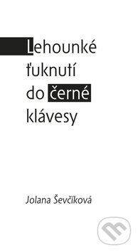 Kniha: Lehounké ťuknutí do černé klávesy (Jolana Ševčíková). Akcent, 2010 Kniha: Lehounké ťuknutí do černé klávesy (Jolana Ševčíková). Akcent, 2010