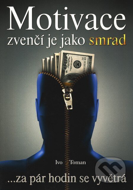Kniha: Motivace zvenčí je jako smrad (Ivo Toman). Taxus International, 2010 Kniha: Motivace zvenčí je jako smrad (Ivo Toman). Taxus International, 2010