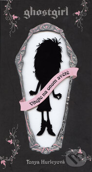 Kniha: Ghostgirl 1 - Vítejte na onom světe! (Tonya Hurleyová). Fortuna Libri ČR, 2010 Kniha: Ghostgirl 1 - Vítejte na onom světe! (Tonya Hurleyová). Fortuna Libri ČR, 2010