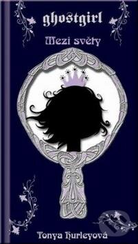 Kniha: Ghostgirl 2 - Mezi světy (Tonya Hurleyová). Fortuna Libri ČR, 2010 Kniha: Ghostgirl 2 - Mezi světy (Tonya Hurleyová). Fortuna Libri ČR, 2010