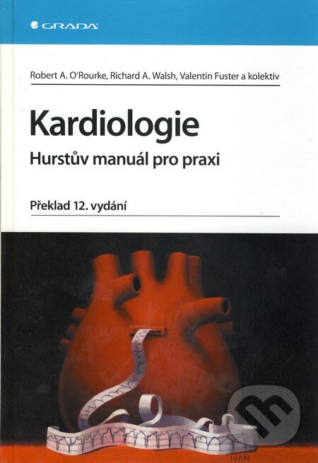 Kniha: Kardiologie (Richard A. Walsh, Robert A. O'Rourke, Valentin Fuster a kolektiv). Grada, 2010 Kniha: Kardiologie (Richard A. Walsh, Robert A. O'Rourke, Valentin Fuster a kolektiv). Grada, 2010