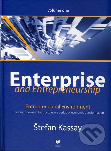 Kniha: Enterprise and Entrepreneurship (Volume one) (Štefan Kassay). VEDA, 2010 Kniha: Enterprise and Entrepreneurship (Volume one) (Štefan Kassay). VEDA, 2010