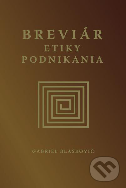 Kniha: Breviár etiky podnikania (Gabriel Blaškovič). Eurostav, 2010 Kniha: Breviár etiky podnikania (Gabriel Blaškovič). Eurostav, 2010