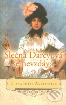 Kniha: Slečna Darcyová se nevzdává (Elizabeth Aston). Rozmluvy, 2010 Kniha: Slečna Darcyová se nevzdává (Elizabeth Aston). Rozmluvy, 2010